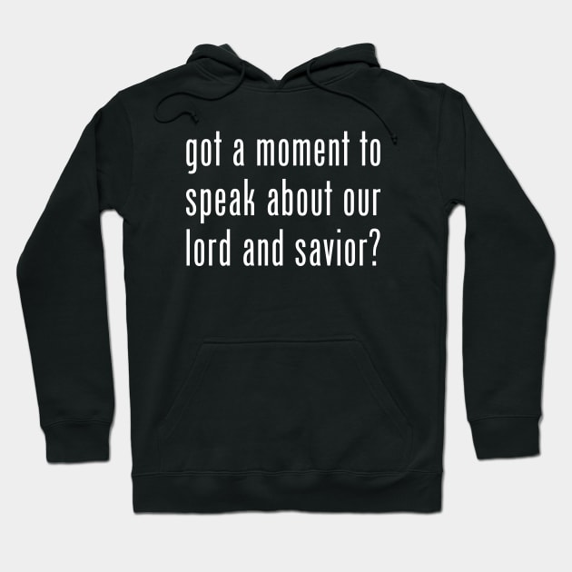 got a moment to speak about our lord and savior? Hoodie by Indie Pop